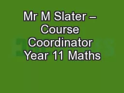 Mr M Slater – Course Coordinator Year 11 Maths