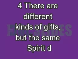 4 There are different kinds of gifts, but the same Spirit d