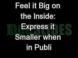 Feel it Big on the Inside: Express it Smaller when in Publi