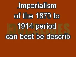 .Imperialism of the 1870 to 1914 period can best be describ