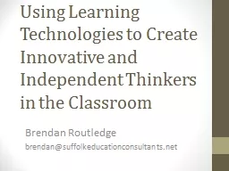 Using Learning Technologies to Create Innovative and Indepe