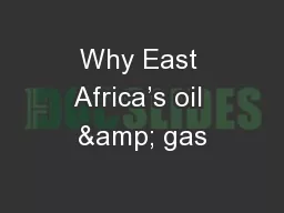 Why East Africa’s oil & gas