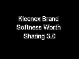 Kleenex Brand Softness Worth Sharing 3.0