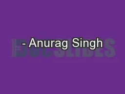 - Anurag Singh