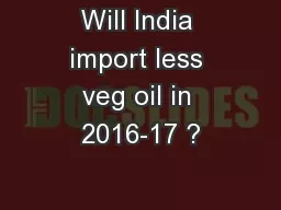 Will India import less veg oil in 2016-17 ?