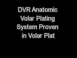 DVR Anatomic Volar Plating System Proven in Volar Plat