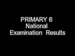 PRIMARY 6 National Examination  Results