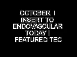 OCTOBER  I INSERT TO ENDOVASCULAR TODAY I FEATURED TEC