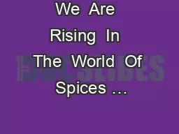 We  Are  Rising  In  The  World  Of  Spices …
