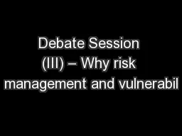 Debate Session (III) – Why risk management and vulnerabil