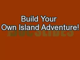 Build Your Own Island Adventure!
