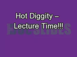 Hot Diggity – Lecture Time!!!