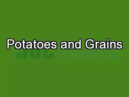 Potatoes and Grains