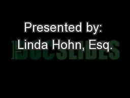 Presented by: Linda Hohn, Esq.