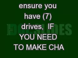 Please ensure you have (7) drives,  IF YOU NEED TO MAKE CHA
