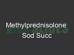 Methylprednisolone Sod Succ