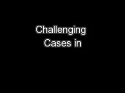 Challenging Cases in