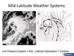 Low Pressure System = Mid - Latitude Depression = Cyclone