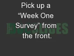 Pick up a “Week One Survey” from the front.