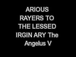 ARIOUS RAYERS TO THE LESSED IRGIN ARY The Angelus V