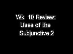 Wk  10 Review: Uses of the Subjunctive 2