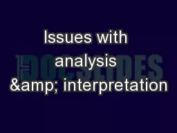 Issues with analysis & interpretation