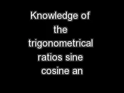 Knowledge of the trigonometrical ratios sine cosine an