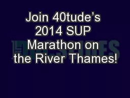 Join 40tude’s 2014 SUP Marathon on the River Thames!