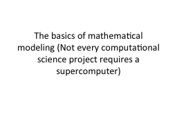 The basics of mathematical modeling (Not every computationa