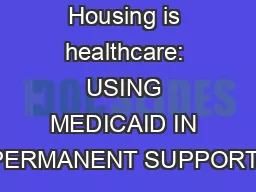 Housing is healthcare: USING MEDICAID IN PERMANENT SUPPORTI