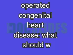 Adult with operated congenital heart disease: what should w