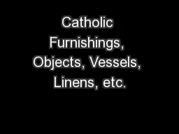 Catholic Furnishings, Objects, Vessels, Linens, etc.