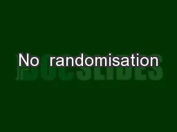 No  randomisation