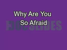 Why Are You So Afraid