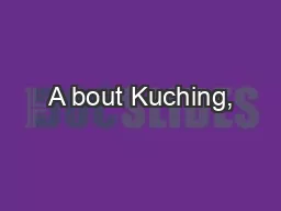 A bout Kuching,