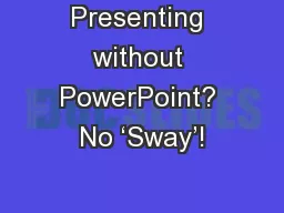 Presenting without PowerPoint? No ‘Sway’!