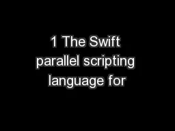 1 The Swift parallel scripting language for
