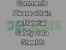 Comments Please obtain a Material Safety Data Sheet fo