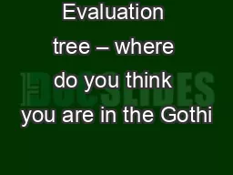 Evaluation tree – where do you think you are in the Gothi