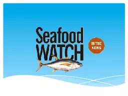 The Monterey Bay Aquarium Seafood Watch program helps consu