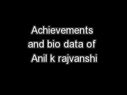 Achievements and bio data of Anil k rajvanshi