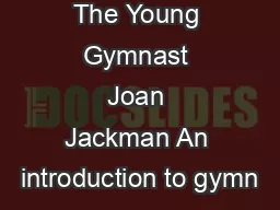 The Young Gymnast Joan Jackman An introduction to gymn