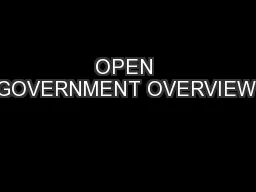 OPEN GOVERNMENT OVERVIEW: