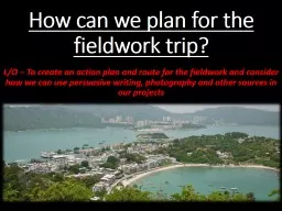 How can we plan for the fieldwork trip?