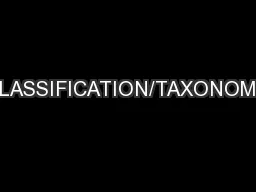 CLASSIFICATION/TAXONOMY