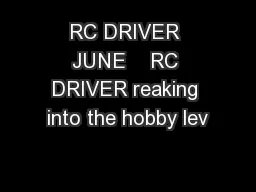 RC DRIVER JUNE    RC DRIVER reaking into the hobby lev