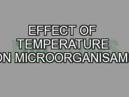 EFFECT OF TEMPERATURE ON MICROORGANISAMS