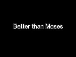 Better than Moses