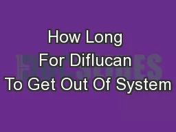 How Long For Diflucan To Get Out Of System