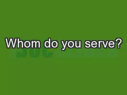 Whom do you serve?
